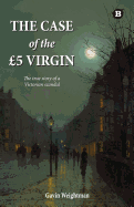 The Case of the GBP5 Virgin: The True Story of a Victorian Scandal
