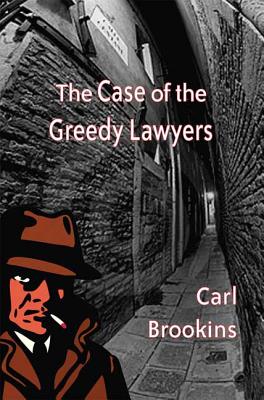 The Case of the Greedy Lawyers - Brookins, Carl