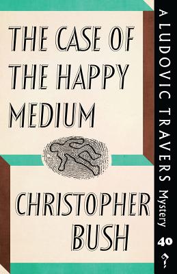 The Case of the Happy Medium: A Ludovic Travers Mystery - Bush, Christopher