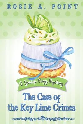 The Case of the Key Lime Crimes: A Culinary Cozy Mystery - Point, Rosie A