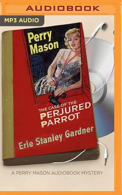 The Case of the Perjured Parrot - Gardner, Erle Stanley, and Cendese, Alexander (Read by)