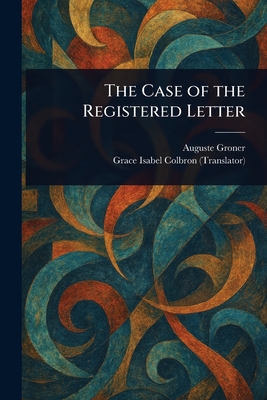 The Case of the Registered Letter - Groner, Auguste, and Colbron, Grace Isabel