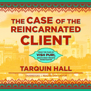 The Case of the Reincarnated Client Lib/E: From the Files of Vish Puri, India's Most Private Investigator
