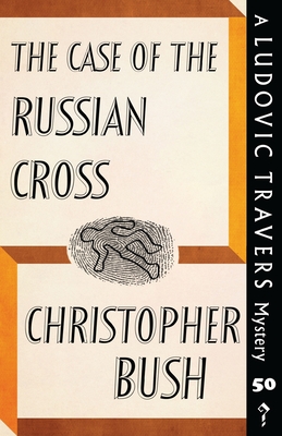 The Case of the Russian Cross: A Ludovic Travers Mystery - Bush, Christopher