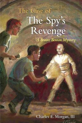 The Case of the Spy's Revenge: A Brains Benton Mystery - Morgan, Charles E, III