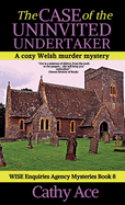 The Case of the Uninvited Undertaker: A WISE Enquiries Agency cozy Welsh murder mystery