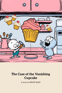 The Case of the Vanishing Cupcake: A Fun Mystery Adventure for Young Detectives