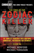 The Case of the Zodiac Killer: The Complete Transcript with Additional Commentary, Photographs and Documents