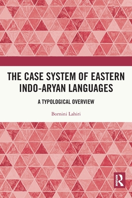 The Case System of Eastern Indo-Aryan Languages: A Typological Overview - Lahiri, Bornini