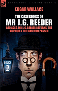 The Casebooks of MR J. G. Reeder: Book 2-Red Aces, MR J. G. Reeder Returns, the Guv'nor & the Man Who Passed