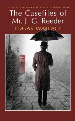 The Casefiles of Mr J. G. Reeder - Wallace, Edgar, and Davies, David Stuart (Series edited by)