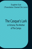 The Casque'S Lark; Or Victoria, The Mother Of The Camps