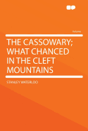 The Cassowary; What Chanced in the Cleft Mountains