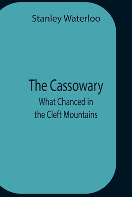The Cassowary; What Chanced In The Cleft Mountains - Waterloo, Stanley