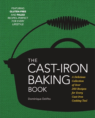 The Cast Iron Baking Book: More Than 175 Delicious Recipes for Your Cast-Iron Collection - De Vito, Dominique