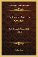 The Castle and the Cottage: Or Life as It Should Be (1867)