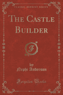 The Castle Builder (Classic Reprint)