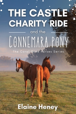 The Castle Charity Ride and the Connemara Pony - The Coral Cove Horses Series - Heney, Elaine