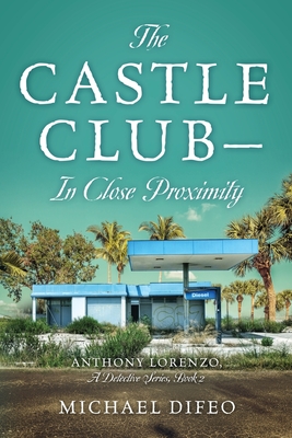 The Castle Club - In Close Proximity: Anthony Lorenzo, A Detective Series, Book 2 - Difeo, Michael