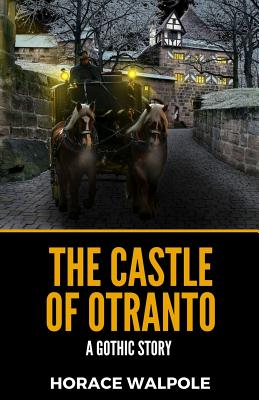 The Castle Of Otranto: A Gothic Story - Walpole, Horace