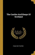 The Castles And Keeps Of Scotland