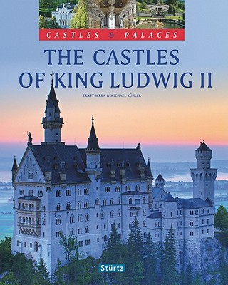 The Castles of King Ludwig II - Wrba, Ernst (Photographer), and Khler, Michael