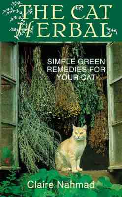 The Cat Herbal: Simple Green Remedies for Your Cat - Nahmad, Claire