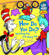 The Cat in the Hat: How Do You Do? by Thing One and Thing Two - Worth, Bonnie
