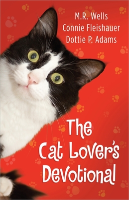 The Cat Lover's Devotional - Wells, M.R., and Fleishauer, Connie, and Adams, Dottie