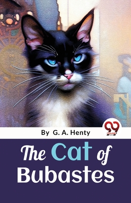The Cat Of Bubastes: A Tale Of Ancient Egypt - Henty, G a
