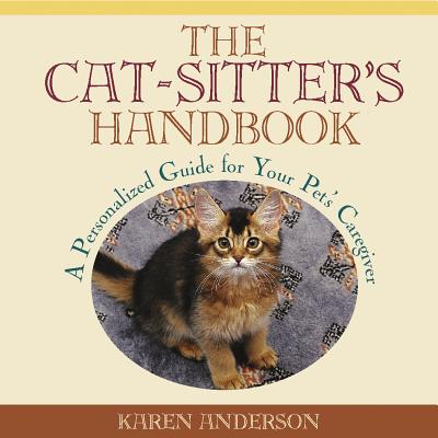 The Cat Sitter's Handbook: A Personalized Guide for Your Pet's Caregiver - Anderson, Karen