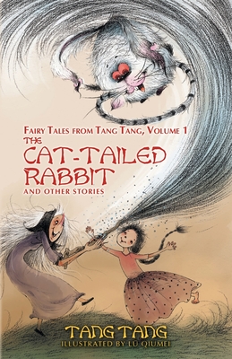 The Cat-Tailed Rabbit and Other Stories - Tang, Tang, and Li, Xiaochun (Translated by)