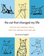 The Cat That Changed My Life: 50 Cats Talk Candidly about How They Became Who They Are