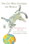 The Cat Who Covered the World: The Adventures of Henrietta and Her Foreign Correspondent