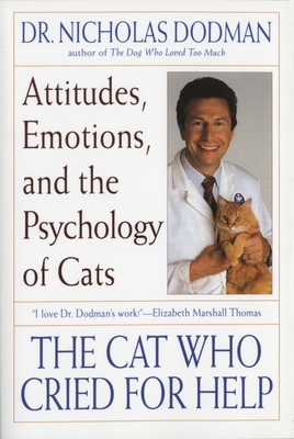 The Cat Who Cried for Help: Attitudes, Emotions, and the Psychology of Cats - Dodman, Nicholas, DVM