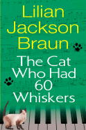 The Cat Who Had 60 Whiskers - Braun, Lilian Jackson