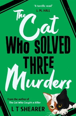 The Cat Who Solved Three Murders: A Cosy Mystery Perfect for Cat Lovers - Shearer, L T