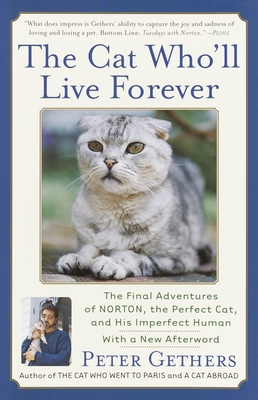 The Cat Who'll Live Forever: The Final Adventures of Norton, the Perfect Cat, and His Imperfect Human - Gethers, Peter