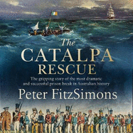 The Catalpa Rescue: The gripping story of the most dramatic and successful prison story in Australian and Irish history
