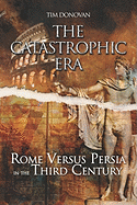 The Catastrophic Era: Rome Versus Persia in the Third Century