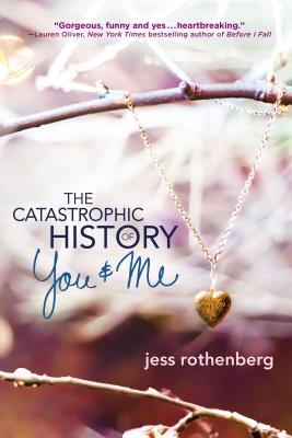 The Catastrophic History of You and Me - Rothenberg, Jess
