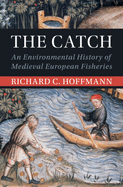 The Catch: An Environmental History of Medieval European Fisheries