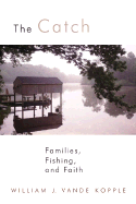 The Catch: Families, Fishing, and Faith - Vande Kopple, William J