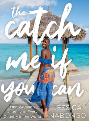 The Catch Me If You Can: One Woman's Journey to Every Country in the World - Nabongo, Jessica