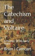The Catechism and Voltaire: A Memoir Of My Early Years