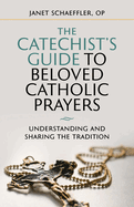 The Catechist's Guide to Beloved Prayers: Understanding and Sharing the Tradition