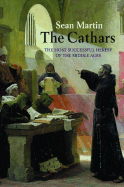 The Cathars: The Most Successful Heresy of the Middle Ages - Martin, Sean, Std