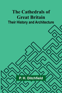 The Cathedrals of Great Britain: Their History and Architecture
