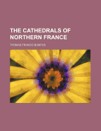 The Cathedrals of Northern France