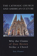 The Catholic Church and American Culture: Why the Claims of Dan Brown Strike a Chord